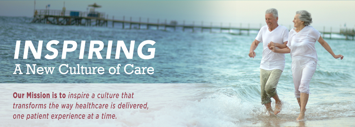 Inspiring a new Culture of Care, Our Mission is to inspire a culture that transforms the way healthcare is delivered, one patient experience at a time.